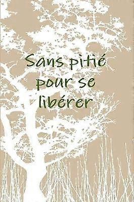Sans pitiZ pour se libZrer