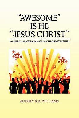 ''AWESOME'' IS HE ''JESUS CHRIST''