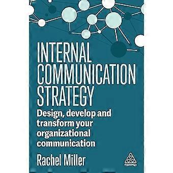 Internal Communication Strategy Design Develop and Transform your Organizational Communication