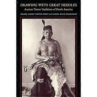 Drawing with Great Needles Ancient Tattoo Traditions of North America