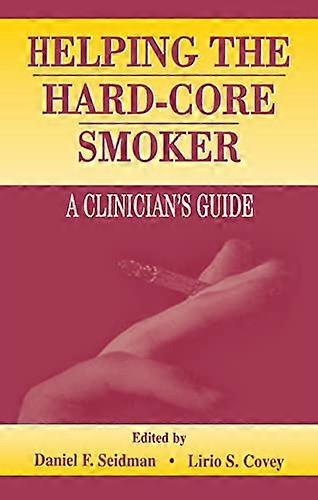 Helping the Hard core Smoker: A Clinicians Guide