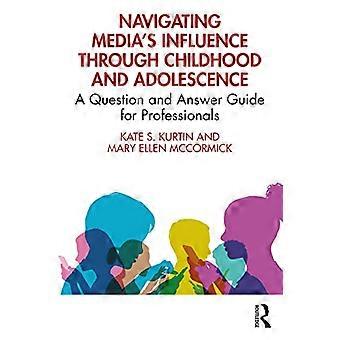 Navigating Medias Influence Through Childhood and Adolescence A Question and Answer Guide for Professionals