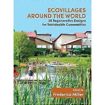 Ecovillages around the World 20 Regenerative Designs for Sustainable Communities
