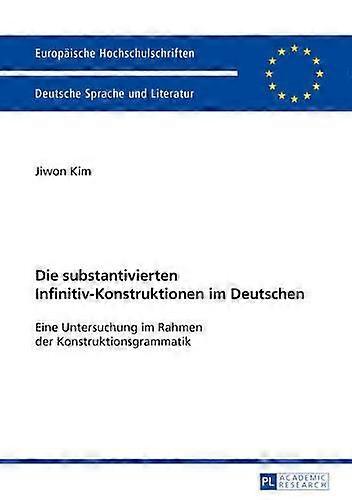 Die Substantivierten Infinitivkonstruktionen Im Deutschen by Jiwon Kim Paperback
