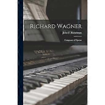 Richard Wagner: Komponist von Opern