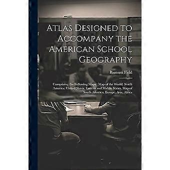 Atlas ontworpen als aanvulling op het Amerikaanse schoolgeografieboek: bestaande uit de volgende kaarten: wereldkaart, kaart van Noord-Amerika, kaart van de Verenigde Staten, kaart van het oosten en oosten van de Verenigde Staten.