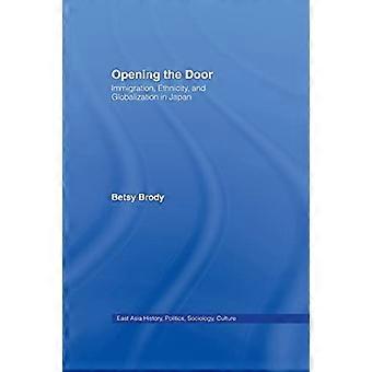 Opening the Doors: Immigration, Ethnicity, and Globalization in Japan (Ostasien: Geschichte, Politik, Soziologie und Kultur)
