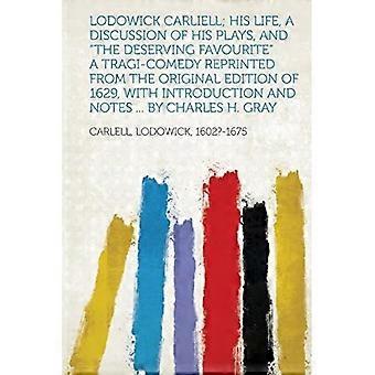 Lodowick Carliell; Sein Leben, eine Diskussion seiner Stücke und der verdiente Favorit, eine Tragikomödie. Nachdruck der Originalausgabe von 1629.