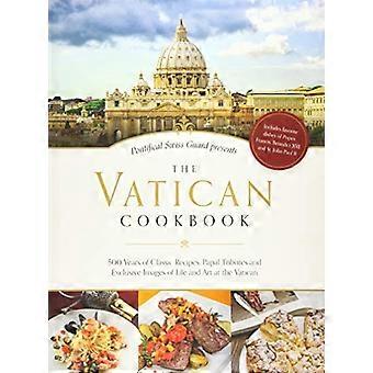 Het Vaticaan Cookbook gepresenteerd door de pauselijke Zwitserse Garde: 500 jaar van klassieke recepten, pauselijke Tributes, en...