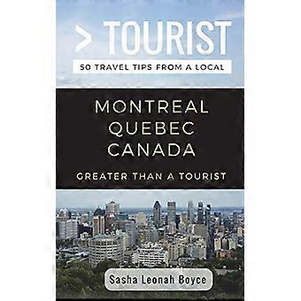 Større enn en turist - Montreal Quebec Canada: 50 reisetips fra en lokal