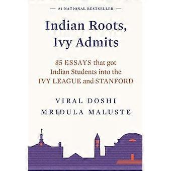 Indische Wurzeln, Ivy gibt zu: - 85 Essays, die indische Studenten in die Ivy League und Stanford brachten