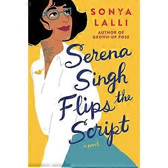 Serena Singh Flips The Script - Sonya Lalli