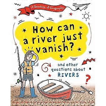 How can a river just vanish and other questions about rivers
