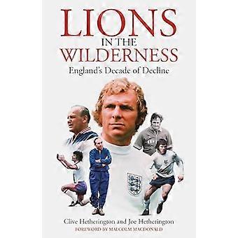 Lions in the Wilderness Englands Decade Of Decline