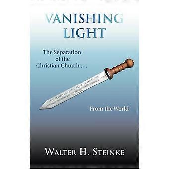Vanishing Light The Separation Of The Christian Church. From The World - Walter H. Steinke - Paperback - en Book