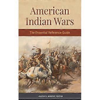 American Indian Wars The Essential Reference Guide - Bloomsbury Publishing PLC - Hardcover - English Book - History