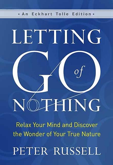 Letting Go Of Nothing by Peter Russell Hardback Book