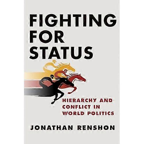 Fighting for Status: Hierarchy and Conflict in World Politics