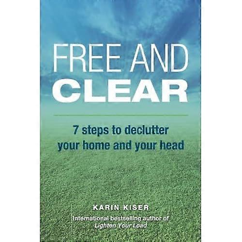 Free and Clear: 7 Steps to Declutter Your Home and Your Head