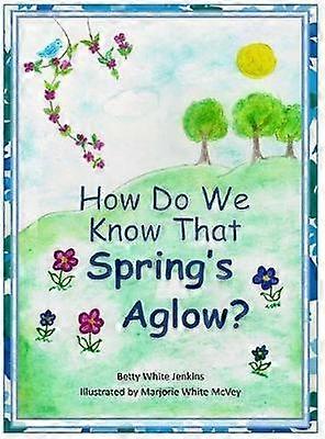 How Do We Know That Spring's Aglow