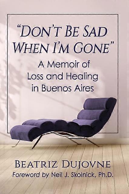 Dont Be Sad When Im Gone by Beatriz Dujovne Paperback