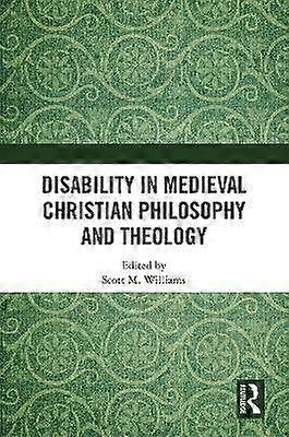 Disability in Medieval Christian Philosophy and Theology