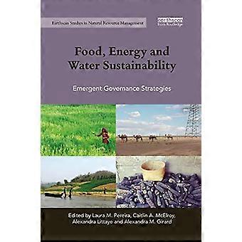 Food, Energy and Water Sustainability: Emergent Governance Strategies (Earthscan Studies in Natural Resource Management)