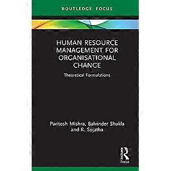 Gestion des ressources humaines pour le changement organisationnel: formulations théoriques (Routledge Focus on Business and Management)