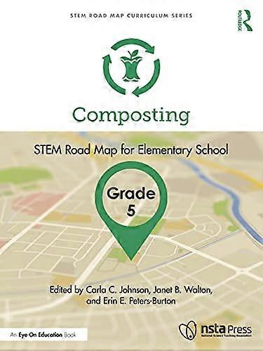 Composting, Grade 5: STEM Road Map for Elementary School (STEM Road Map Curriculum Series)