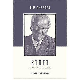Stott op het Christelijke Leven: Tussen Twee Werelden (Theologen op het Christelijke Leven)