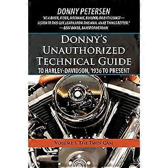 Donny's Unauthorized Technical Guide to Harley-Davidson, 1936 à aujourd'hui: Volume I: The Twin Cam