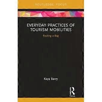 Everyday Practices Of Tourism Mobilities Packing A Bag - Kaya Barry