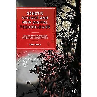 Genetic Science and New Digital Technologies Science and Technology Studies and Health Praxis