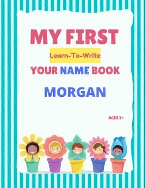 My First Learn-To-Write Your Name Book Morgan