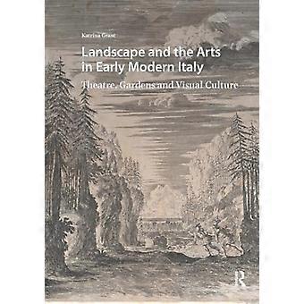 Landschaft und Kunst im frühneuzeitlichen Italien: Theater, Gärten und visuelle Kultur