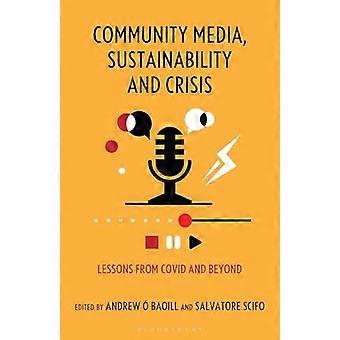 Community Media Sustainability And Crisis Lessons From Covid And Beyond - Bloomsbury Publishing PLC