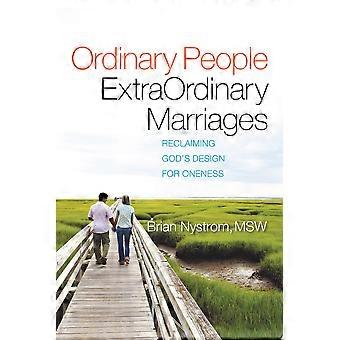 Ordinary people, extraordinary marriages reclaiming god's design for oneness