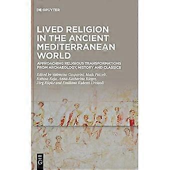 Lived Religion in the Ancient Mediterranean World : Approaching Religious Transformations from Archaeology, History and Classics