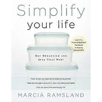 Simplify Your Life: Get Organized and Stay That Way