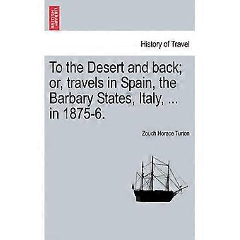 To The Desert And Back Or Travels In Spain The Barbary States Italy. - Zouch Horace Turton - Paperback - English Book - History
