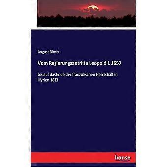 Vom Regierungsantritte Leopold I. 1657bis Auf Das Ende Der Franzsischen Herrscha - August Dimitz - Paperback - English Book - History
