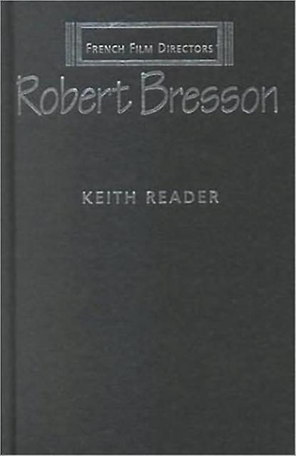 Robert Bresson by Keith Reader Hardback Book