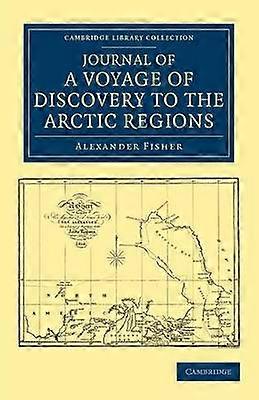 Journal of a Voyage of Discovery to the Arctic Regions Performed 1818 in His Majesty's Ship Alexander Wm. Edw. Parry Esq. Lieut. and Commander