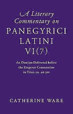 A Literary Commentary on Panegyrici Latini VI(7)