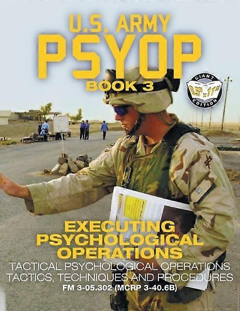 Us Army Psyop Book 3 - Executing Psychological Operations - Carlile Military Library - U S Army - Military history - Carlile Media - Paperback