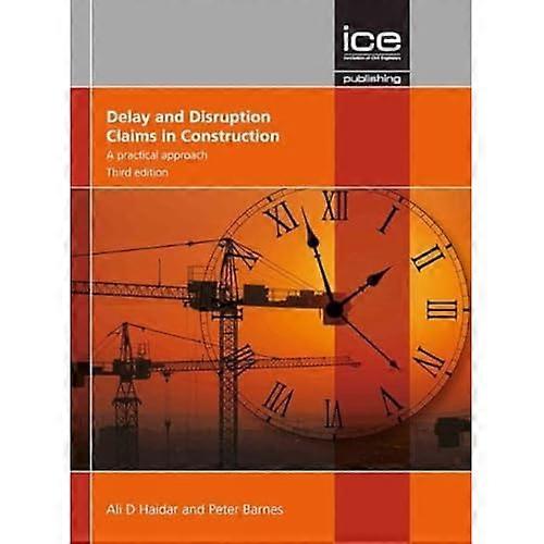 Delay and Disruption Claims in Construction, Third edition: A practical approach