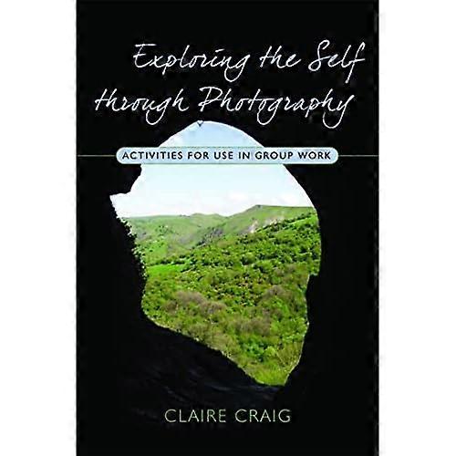 Exploring the Self Through Photography: Activities for Use in Group Work