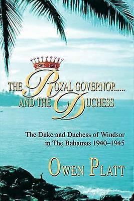 The Royal Governorand The Duchess The Duke and Duchess of Windsor in The Bahamas 19401945