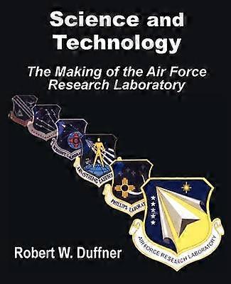 Science and Technology The Making of the Air Force Research Laboratory