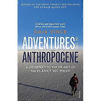 Adventures in the Anthropocene A Journey to the Heart of the Planet we Made